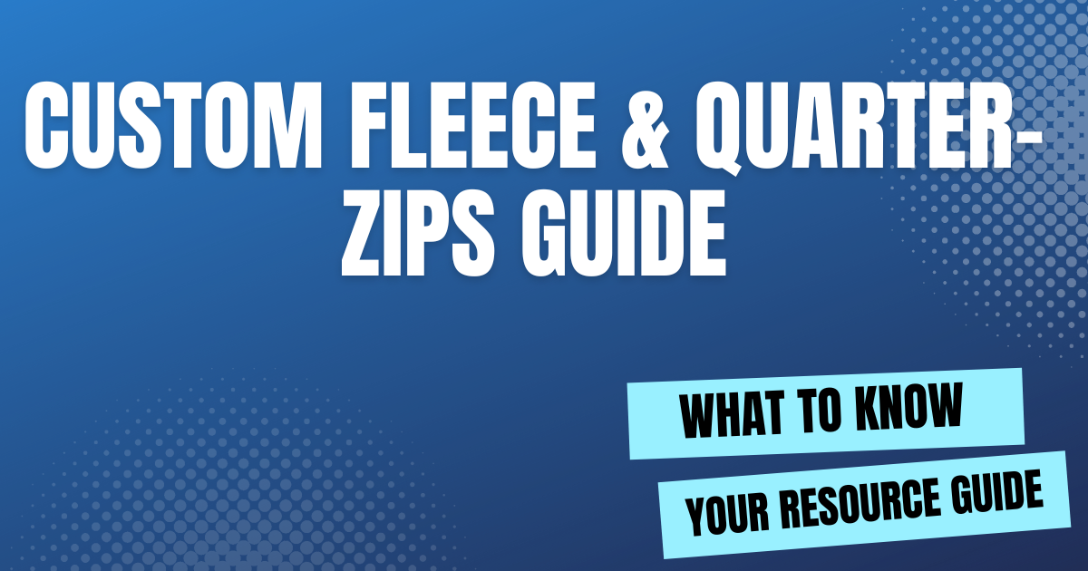 Custom Fleece & Quarter-Zips Guide