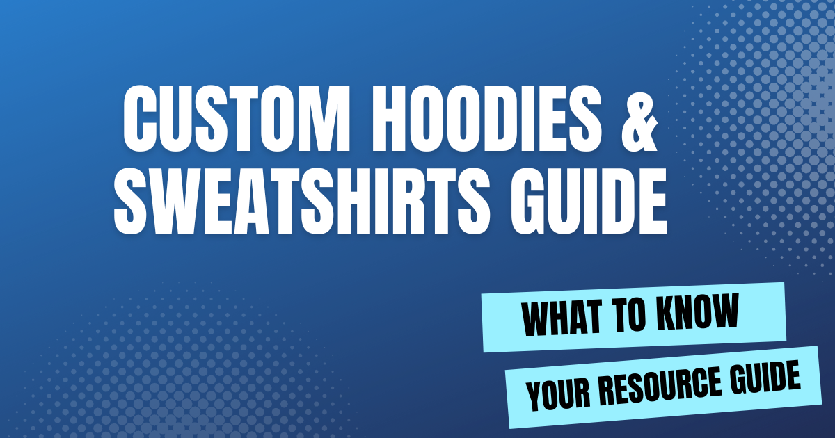 Custom Hoodies & Sweatshirts Guide