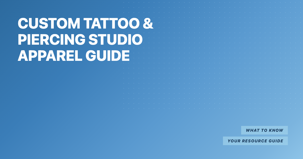 Custom Tattoo and Piercing Studio Apparel Guide