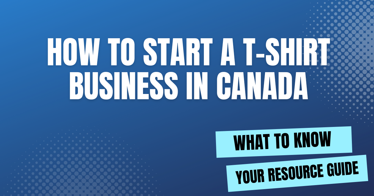 How to Start a T-Shirt Business in Canada